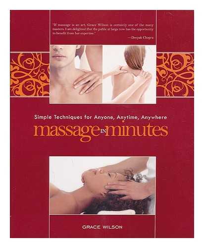 WILSON, GRACE - Massage in minutes : simple techniques for anyone, anytime, anywhere / Grace Wilson