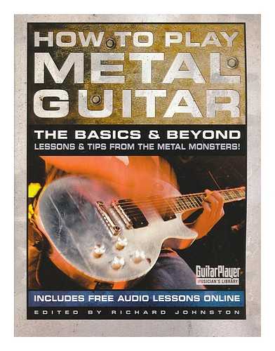 JOHNSTON, RICHARD (1947-) - How to play metal guitar : the basics & beyond / edited by Richard Johnston