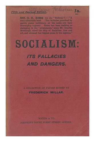 MILLAR, FREDERICK, ED. - Socialism : its fallacies and dangers. A collection of papers / ed. by Frederick Millar