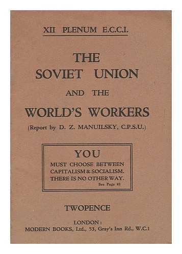 MANUILSKII, DMITRII ZAKHAROVICH (1883-1959). COMMUNIST INTERNATIONAL. (12TH : 1932) - The Soviet Union and the world's workers : report at the XII Plenum of Executive Committee of the Communist International, September 14, 1932