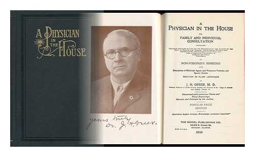 GREER, J. H. - A Physician in the House for Family and Individual Consultation : Containing Valuable Articles on Life and its Preservation...with Descriptions of Medical Agents and Numerous Formulas and Special Articles Written in Plain Language