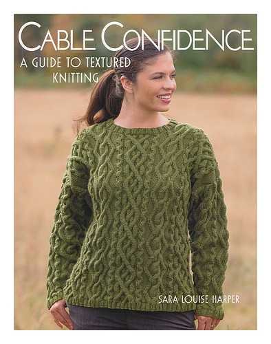 HARPER, SARA LOUISE (1963- ) - Cable confidence : a guide to textured knitting / Sara Louise Harper