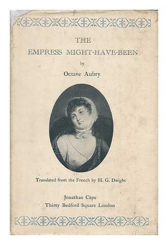 AUBRY, OCTAVE (1881-1946) - The empress might-have-been : the love story of Marie Walewska and Napoleon. / Translated from the French by H. G. Dwight