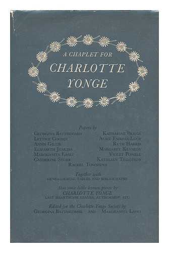 BATTISCOMBE, GEORGINA (ED.) ; CHARLOTTE YONGE SOCIETY - A chaplet for Charlotte Yonge  / papers by Georgina Battiscombe, Katharine Briggs, Lettice Cooper, Alice Fairfax-Lucy, Annis Gillie, Ruth Harris, [et al.] ... together with genealogical tables & bibliography ... ... also some little-known pieces by Charlotte Yonge 'Last heartsease leaves, authorship, etc.' ; edited for the Charlotte Yonge Society by Georgina Battiscombe and Marghanita Laski