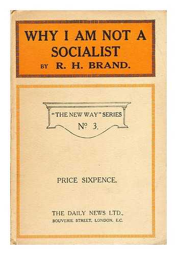 BRAND, R. H. - Why I am not a Socialist
