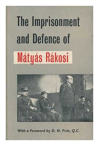INSTITUTE OF THE HUNGARIAN WORKERS' MOVEMENT [EDS.] - The imprisonment and defence of Matyas Rakosi : records of the trials of Matyas Rakosi, Hungarian communist, before the Fascist courts in 1925, 1926 and 1935; his imprisonment, and his defence of the Communist Party and of the Hungarian Soviet