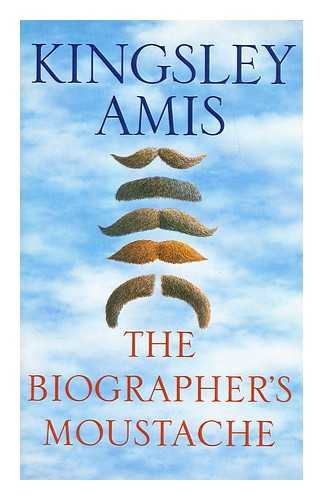 AMIS, KINGSLEY (1922-) - The biographer's moustache / Kingsley Amis