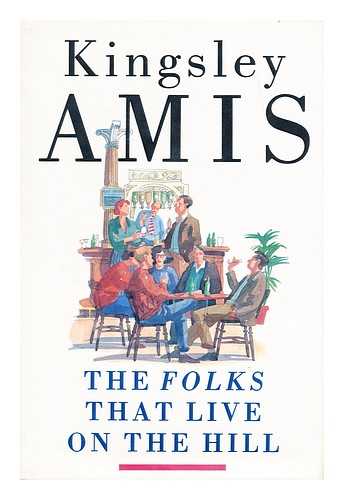 AMIS, KINGSLEY - The folks that live on the hill / Kingsley Amis
