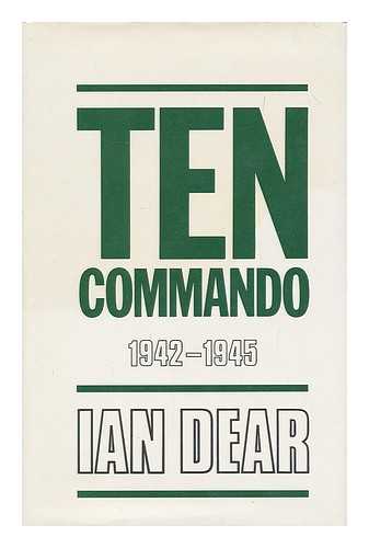 DEAR, IAN (1935- ) - Ten Commando, 1942-1945 / Ian Dear