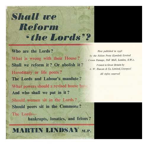 LINDSAY, MARTIN (1905-?) - Shall we reform 'the Lords'?