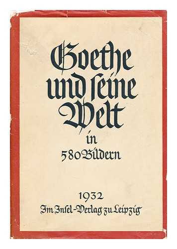 WAHL, HANS - Goethe und seine Welt : unter Mitwirkung von Ernst Beutler ; herausgegeben von Hans Wahl und Anton Kippenberg