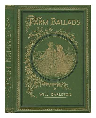 CARLETON, WILL (1845-1912) - Farm Ballads