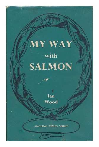 WOOD, I. N. (IAN N.) - My way with salmon