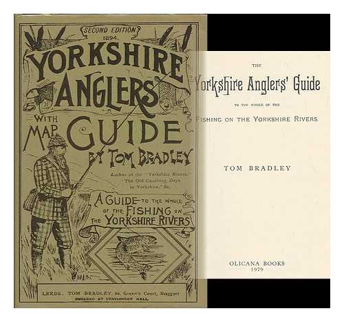 BRADLEY, TOM - The Yorkshire anglers' guide to the whole of the fishing on the Yorkshire rivers