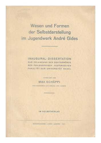 SCHAPPI, MAX JULIUS (1911-) - Wesen und Formen der Selbstdarstellung im Jugendwerk Andre Gides / von Max Schappi