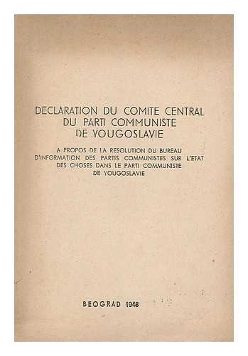 PARTI COMMUNISTE DE YOUGOSLAVIE - Declaration du Comite Central du Parti de Yougoslavie : a propos de la resolution du Bureau d'information des partis Communistes sur l'Etat des Choses dans le parti communiste de Yougoslavie
