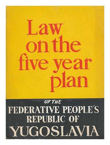 YUGOSLAVIA. TITO, JOSIP BROZ (1892-1980) - The law on the five year plan for the development of the national economy of the Federative People's Republic of Yugoslavia in the period from 1947 to 1951 : with speeches by Josip Broz Tito, Andrija Hebrang, Boris Kidric