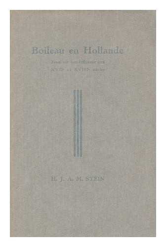 STEIN, HENRICUS JOHANNES ANTONIUS MARIE (1879-) - Boileau en Hollande : essai sur son influence aux XVIIe et XVIIIe siecles