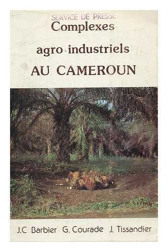 BARBIER, J. C. COURADE, GEORGES. TISSANDIER, J. ORSTOM - Complexes agro-industriels au Cameroun