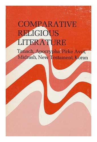 WHITNEY, JOHN RAYMOND (1920-) - Comparative religious literature : Tanach, Apocrypha, Pirke Avot, Midrash, New Testament, Koran / John R. Whitney and Susan W. Howe ; edited and revised for Jewish studies by Jay Stern