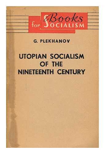 PLEKHANOV, GEORGII VALENTINOVICH (1856-1918). KATZER, JULIUS - Utopian socialism of the nineteenth century / G.V. Plekhanov ; translated from the Russian by J. Katzer