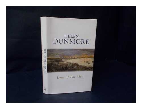 DUNMORE, HELEN (1952- ) - Love of fat men