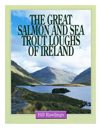 RAWLINGS, BILL - The great salmon and sea trout loughs of Ireland / Bill Rawlings