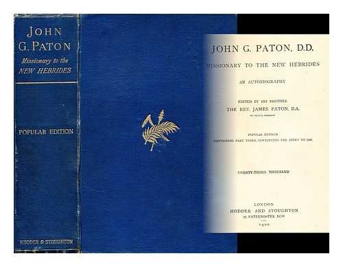 PATON, JOHN GIBSON (1824-1907) - John G. Paton, missionary to the New Hebrides : an autobiography / edited by his brother, James Paton