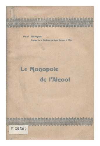 BERRYER, PAUL - Le monopole de l'Alcool