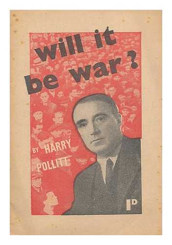 POLLITT, HARRY - Will it be war?