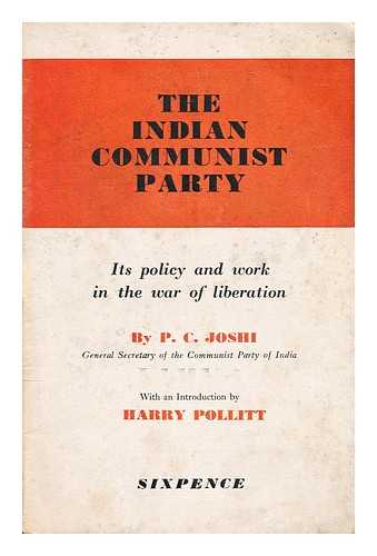 JOSHI, PURAN CHANDRA (1907-1980) - The Indian communist party : its policy and work in the war of liberation