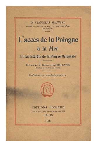 SLAWSKI, STANISLAW - L'acces de la Pologne a la mer et les interets de la Prusse Orientale / Stanislaw Slawski