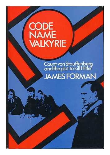 FORMAN, JAMES D. - Code Name Valkyrie : Count Von Stauffenberg and the Plot to Kill Hitler