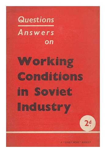 SOVIET NEWS (LONDON) - Working conditions in Soviet industry : questions and answers