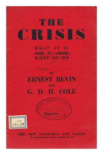 BEVIN, ERNEST (1881-1951) - The crisis : what it is, how it arose, what to do