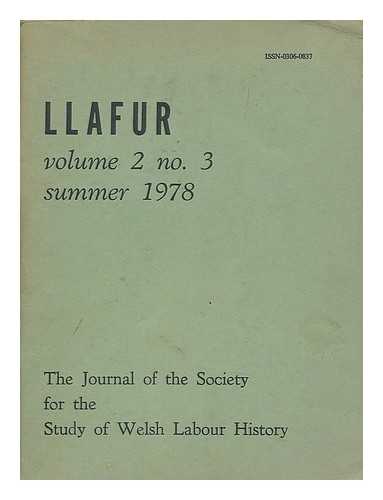 SOCIETY FOR THE STUDY OF WELSH LABOUR HISTORY - Llafur : volume 2 no. 3 summer 1978 ; the journal of the Society for the Study of Welsh Labour History.