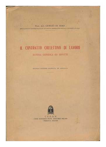 SEMO, GIORGIO DE - Il contratto collettivo di lavoro, natura giuridica ed effetti / Prof Avv. Giorgio de Semo