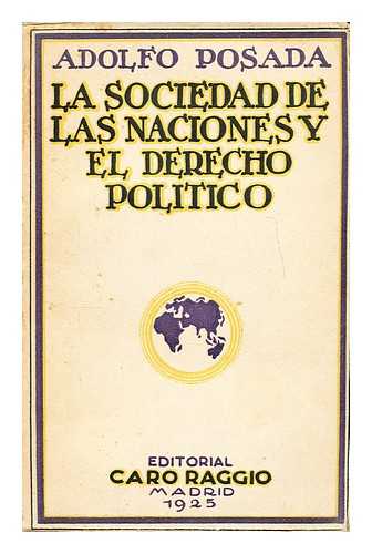 POSADA, ADOLFO (1860-1944) - La Sociedad de las Naciones y el derecho poli´tico : superliberalismo / Adolfo Posada