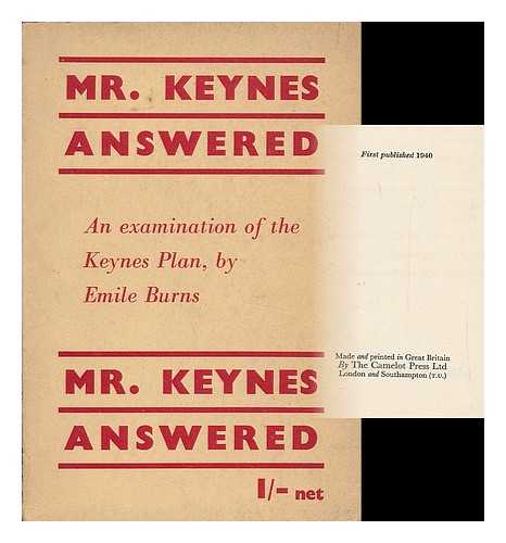 BURNS, EMILE (B. 1889) - Mr. Keynes answered : an examination of the Keynes plan