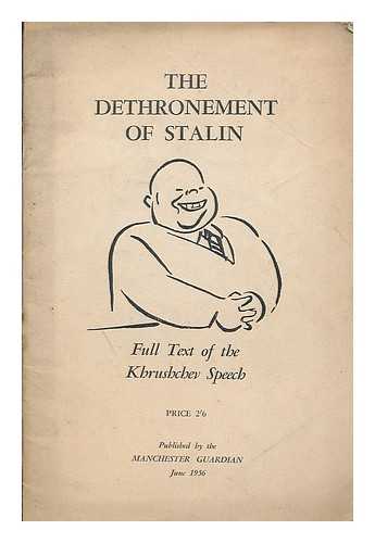 KHRUSHCHEV, NIKITA SERGEEVICH (1894-1971) - The dethronement of Stalin : full text of the Khrushchev speech / published by the Manchester Guardian, June 1956