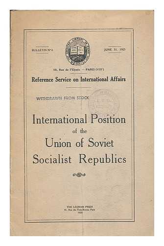 REFERENCE SERVICE ON INTERNATIONAL AFFAIRS (PARIS, FRANCE) - International position of the Union of Soviet Socialist Republics