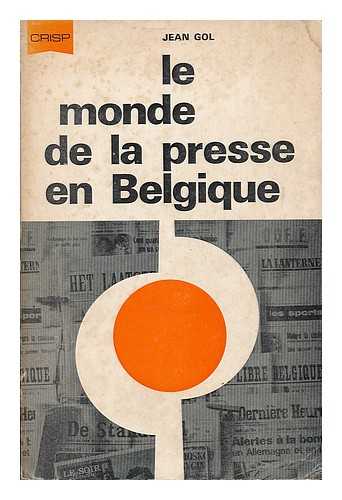 GOL, JEAN - Le monde de la presse en Belgique