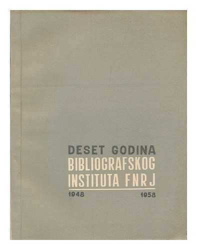 BIBLIOGRAFSKOG INSTITUTA FNRJ - Deset godina Bibliografskog Instituta FNRJ, 1948-1958 [Language : Croatian]