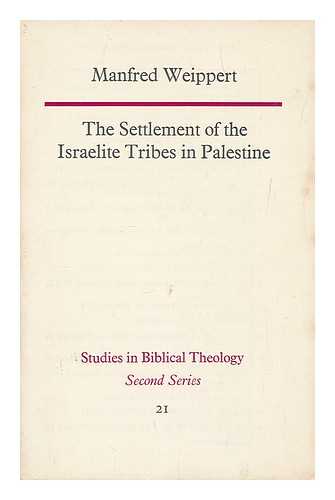 WEIPPERT, MANFRED - The settlement of the Israelite tribes in Palestine : a critical survey of recent scholarly debate