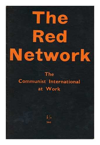 INTERNATIONAL ANTICOMMUNIST ENTENTE - The red network : the Communist International at work