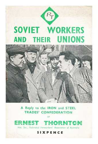 THORNTON, ERNEST - Soviet workers and their unions : a reply to the Iron and Steel Trades Confederation