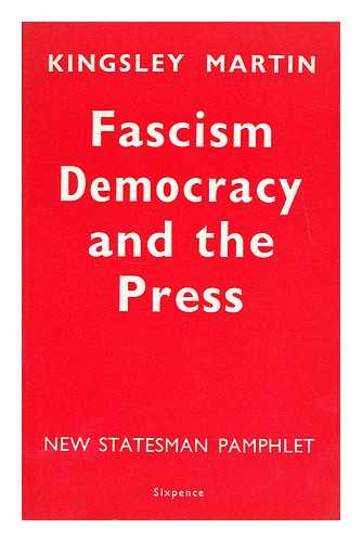 MARTIN, BASIL KINGSLEY (1897-1969) - Fascism, democracy and the press / Basil Kingsley Martin