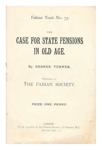 TURNER, GEORGE - The case for state pensions in old age