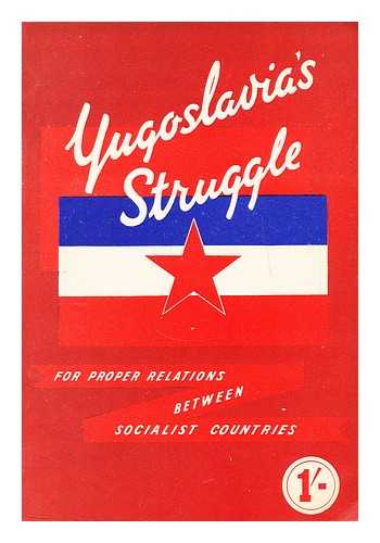 Tito, Josep Broz; Kardelj, Edvard; Pijade, Mos...[Et Al. ] - Yugoslavia's struggle for proper relations between socialist countries / (leading speeches at the second congress of the Communist Party of Serbia, [by] Marshall Tito, Edvard Kardelj ... Mosa Pijade.)