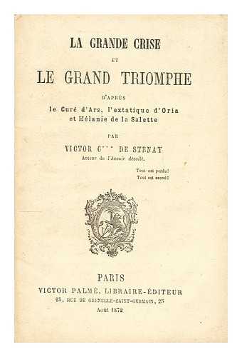 DE STENAY, VICTOR - La grande crise et le grand triomphe, d'apres le cure d'Ars : l'extatique d'Oria et Melanie de La Salette